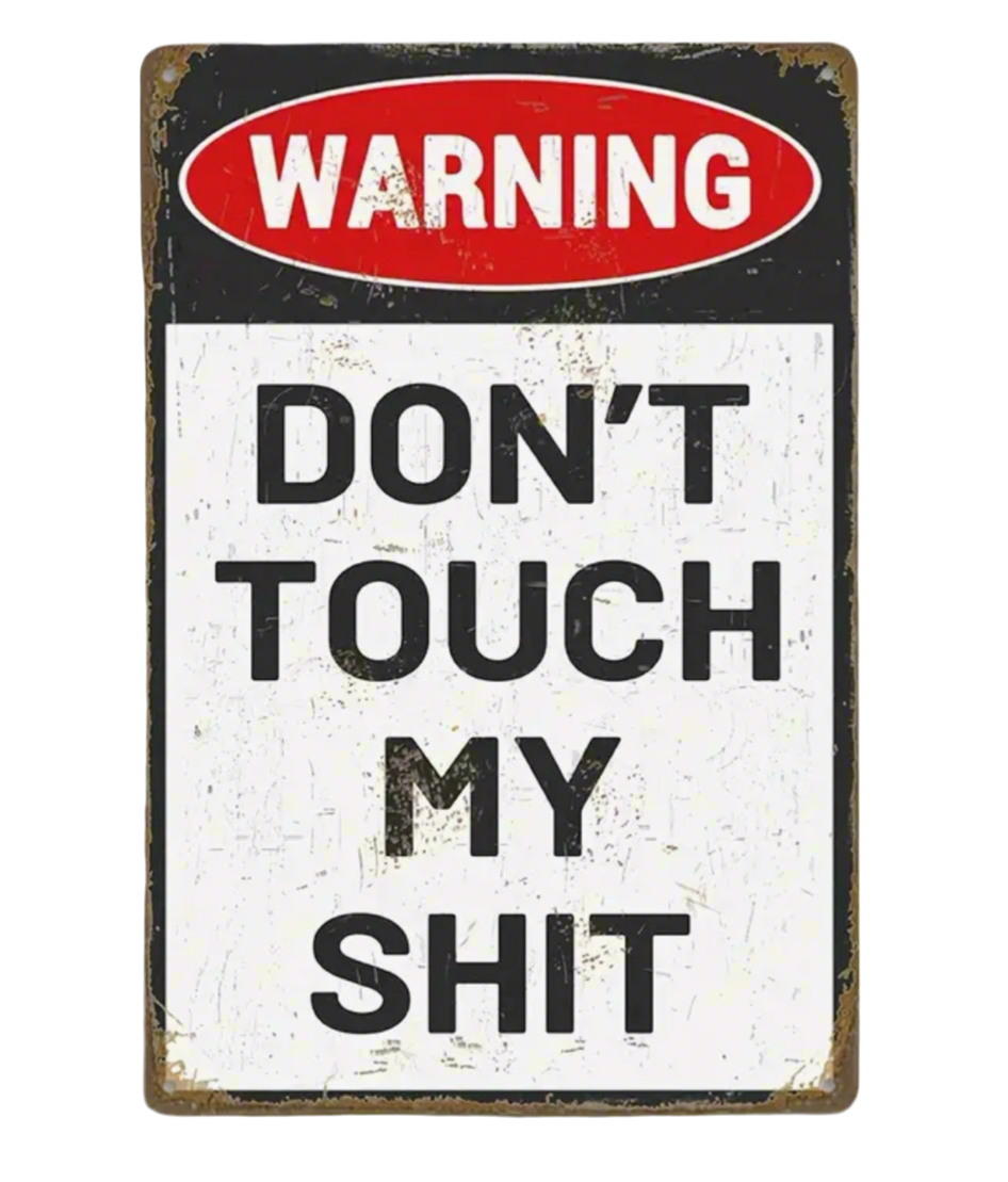 "Dont touch my sh*t" Sign